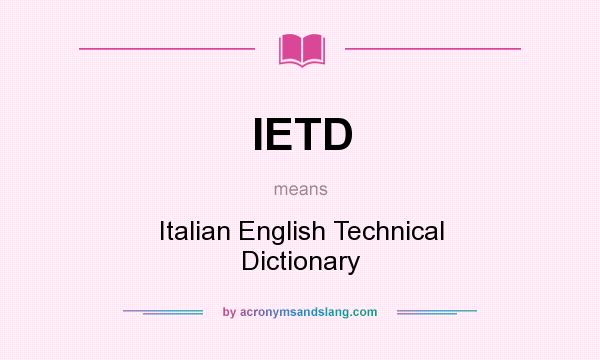 What does IETD mean? It stands for Italian English Technical Dictionary