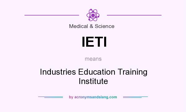 What does IETI mean? It stands for Industries Education Training Institute