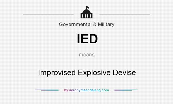 What does IED mean? It stands for Improvised Explosive Devise