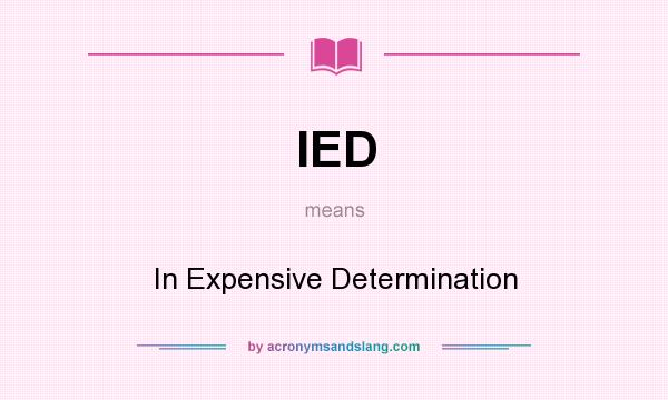 What does IED mean? It stands for In Expensive Determination