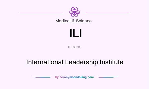 What does ILI mean? It stands for International Leadership Institute