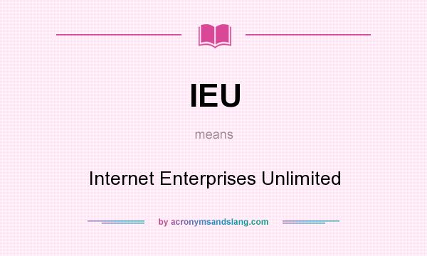 What does IEU mean? It stands for Internet Enterprises Unlimited