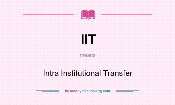 What does IIT mean? It stands for Intra Institutional Transfer