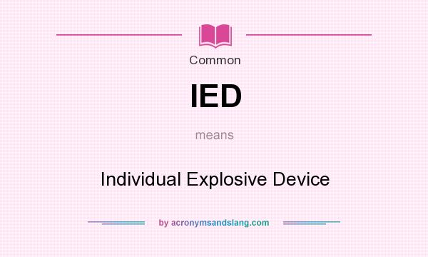 What does IED mean? It stands for Individual Explosive Device