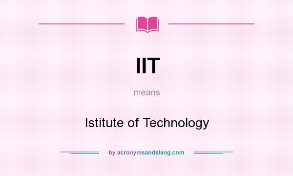 What does IIT mean? It stands for Istitute of Technology