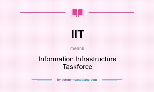 What does IIT mean? It stands for Information Infrastructure Taskforce