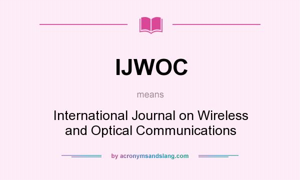 What does IJWOC mean? It stands for International Journal on Wireless and Optical Communications