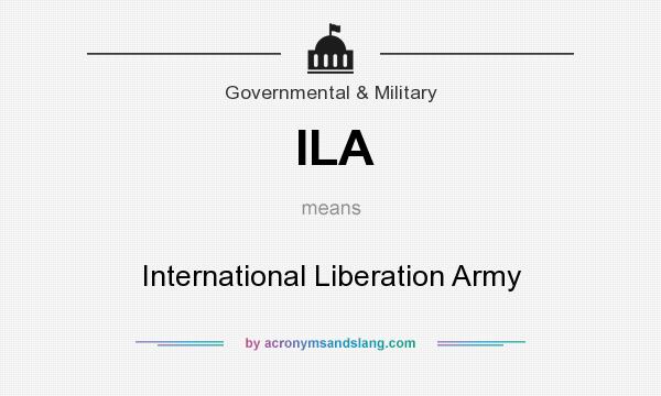 What does ILA mean? It stands for International Liberation Army