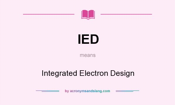 What does IED mean? It stands for Integrated Electron Design