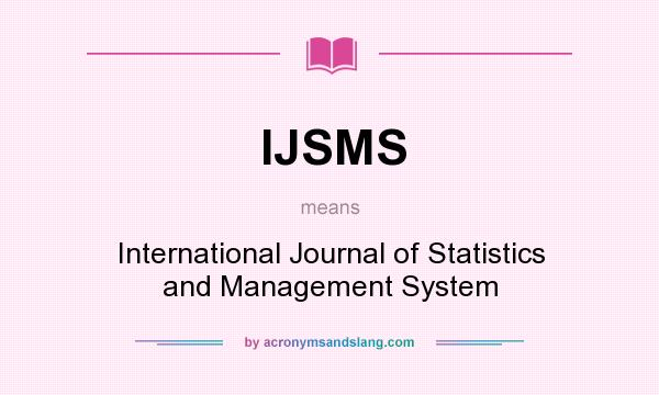 What does IJSMS mean? It stands for International Journal of Statistics and Management System