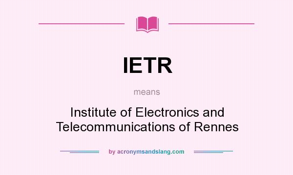 What does IETR mean? It stands for Institute of Electronics and Telecommunications of Rennes
