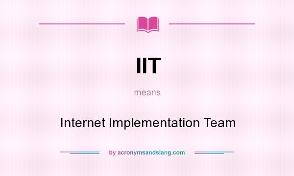 What does IIT mean? It stands for Internet Implementation Team