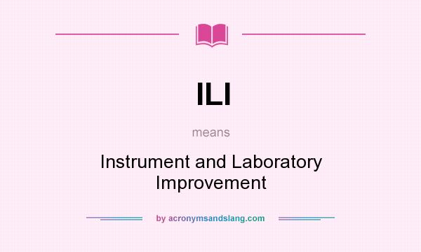 What does ILI mean? It stands for Instrument and Laboratory Improvement