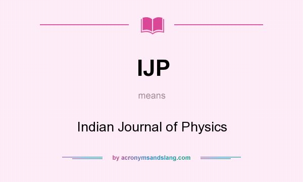 What does IJP mean? It stands for Indian Journal of Physics