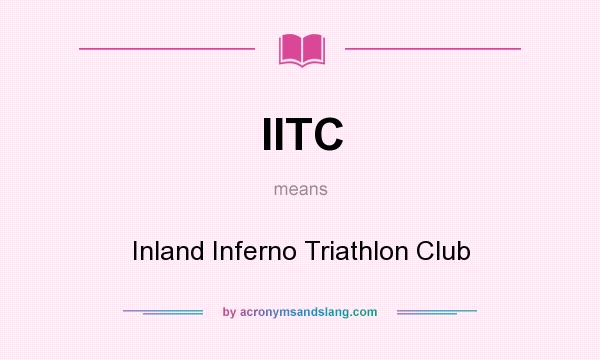 What does IITC mean? It stands for Inland Inferno Triathlon Club
