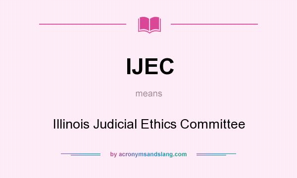 What does IJEC mean? It stands for Illinois Judicial Ethics Committee