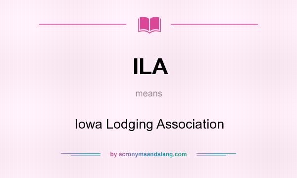 What does ILA mean? It stands for Iowa Lodging Association