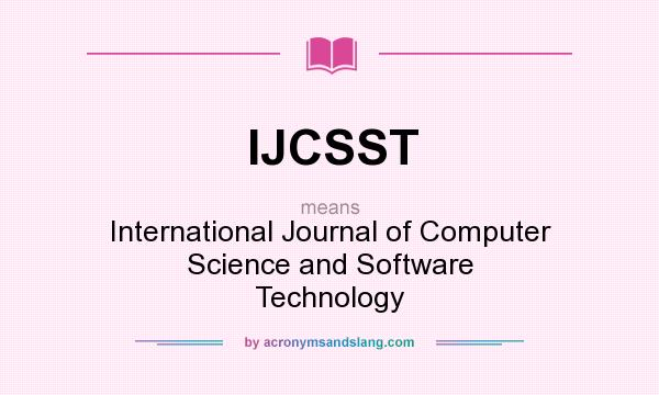 What does IJCSST mean? It stands for International Journal of Computer Science and Software Technology