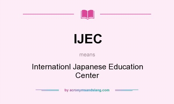 What does IJEC mean? It stands for Internationl Japanese Education Center