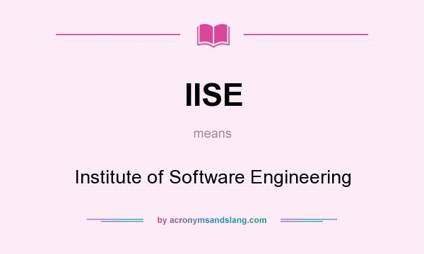 What does IISE mean? It stands for Institute of Software Engineering
