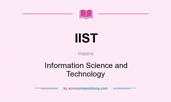 What does IIST mean? It stands for Information Science and Technology
