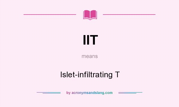 What does IIT mean? It stands for Islet-infiltrating T
