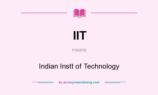 What does IIT mean? It stands for Indian Instt of Technology