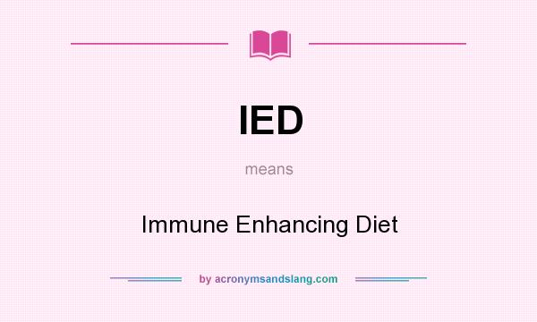 What does IED mean? It stands for Immune Enhancing Diet