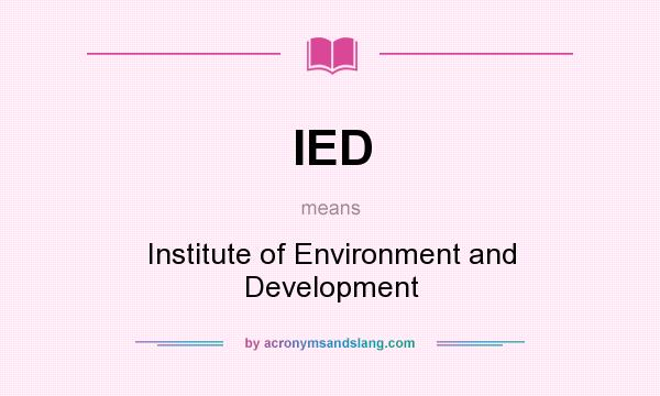 What does IED mean? It stands for Institute of Environment and Development