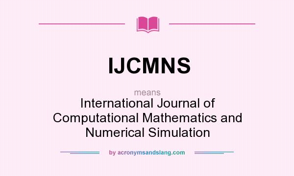 What does IJCMNS mean? It stands for International Journal of Computational Mathematics and Numerical Simulation