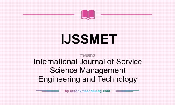 What does IJSSMET mean? It stands for International Journal of Service Science Management Engineering and Technology
