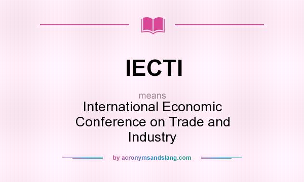 What does IECTI mean? It stands for International Economic Conference on Trade and Industry