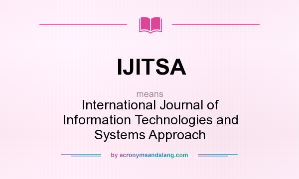What does IJITSA mean? It stands for International Journal of Information Technologies and Systems Approach