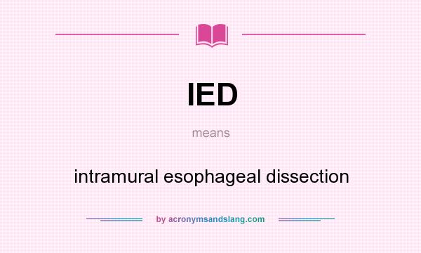 What does IED mean? It stands for intramural esophageal dissection