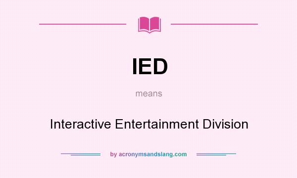 What does IED mean? It stands for Interactive Entertainment Division