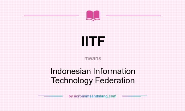What does IITF mean? It stands for Indonesian Information Technology Federation