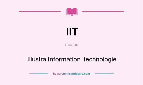 What does IIT mean? It stands for Illustra Information Technologie