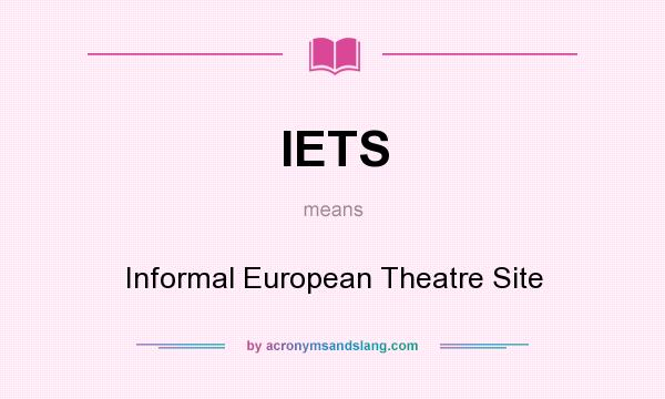 What does IETS mean? It stands for Informal European Theatre Site