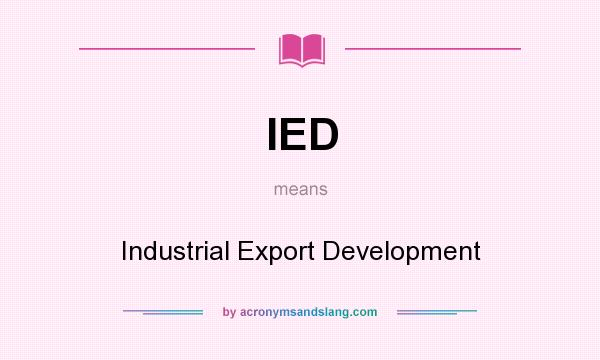 What does IED mean? It stands for Industrial Export Development