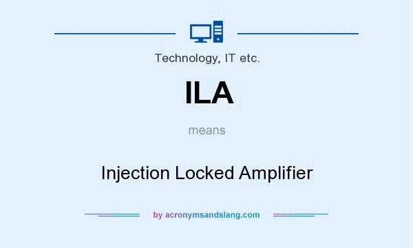 What does ILA mean? It stands for Injection Locked Amplifier