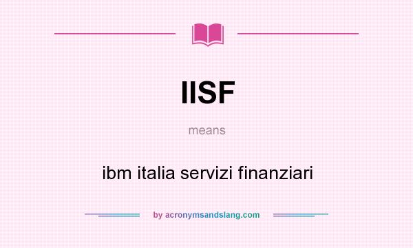 What does IISF mean? It stands for ibm italia servizi finanziari