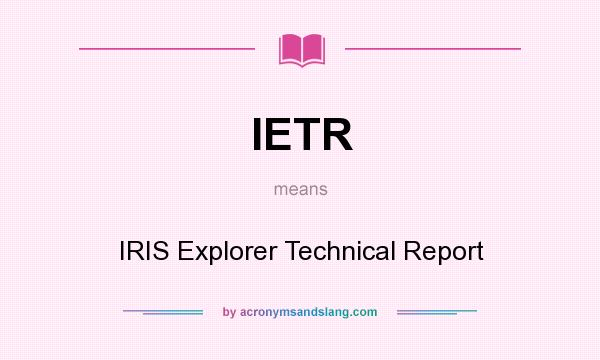 What does IETR mean? It stands for IRIS Explorer Technical Report