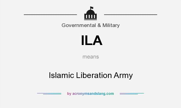 What does ILA mean? It stands for Islamic Liberation Army