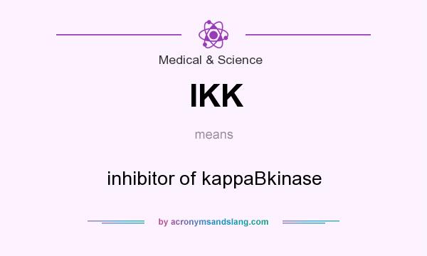 What does IKK mean? It stands for inhibitor of kappaBkinase