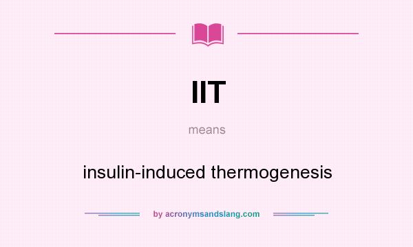 What does IIT mean? It stands for insulin-induced thermogenesis