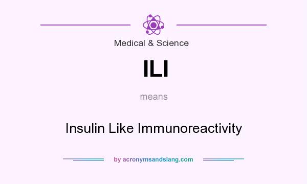 What does ILI mean? It stands for Insulin Like Immunoreactivity