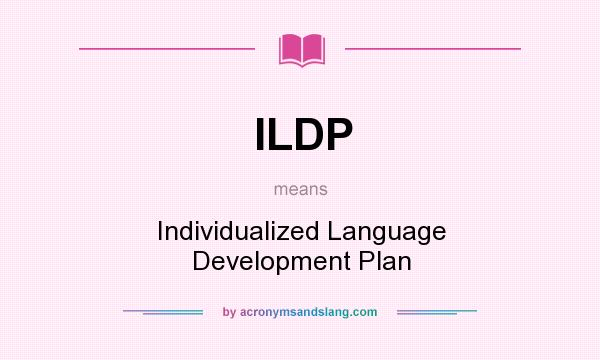 What does ILDP mean? It stands for Individualized Language Development Plan