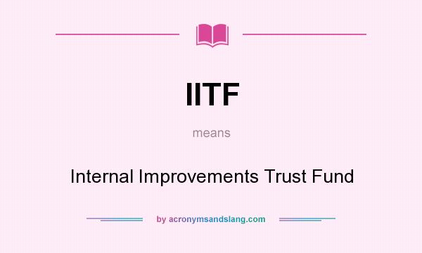 What does IITF mean? It stands for Internal Improvements Trust Fund