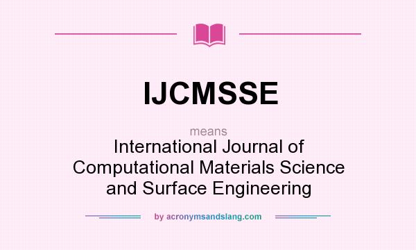 What does IJCMSSE mean? It stands for International Journal of Computational Materials Science and Surface Engineering