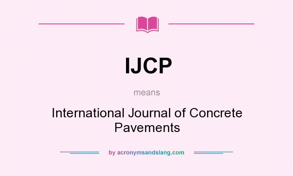 What does IJCP mean? It stands for International Journal of Concrete Pavements